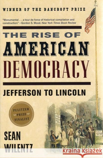 The Rise of American Democracy: Jefferson to Lincoln Wilentz, Sean 9780393329216 W. W. Norton & Company