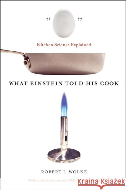 What Einstein Told His Cook: Kitchen Science Explained Wolke, Robert L. 9780393329421 WW Norton & Co