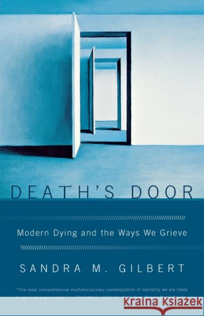 Death's Door: Modern Dying and the Ways We Grieve Gilbert, Sandra M. 9780393329698 W. W. Norton & Company