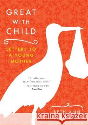 Great with Child: Letters to a Young Mother Beth Ann Fennelly 9780393329780 W. W. Norton & Company