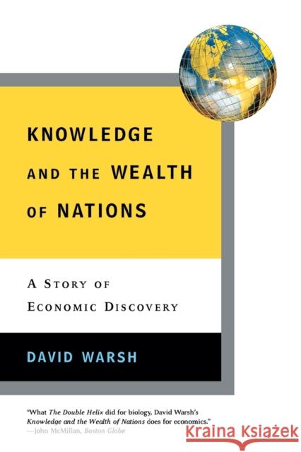 Knowledge and the Wealth of Nations: A Story of Economic Discovery David Warsh 9780393329889 W. W. Norton & Company