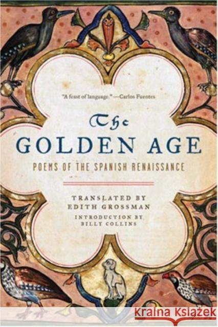 The Golden Age: Poems of the Spanish Renaissance Grossman, Edith 9780393329919 W. W. Norton & Company