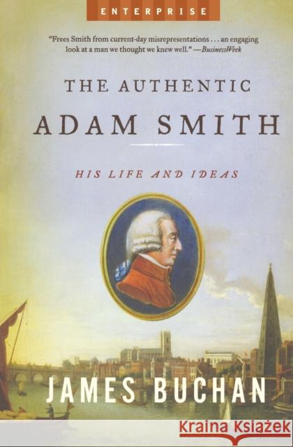 The Authentic Adam Smith: His Life and Ideas Buchan, James 9780393329940 W. W. Norton & Company