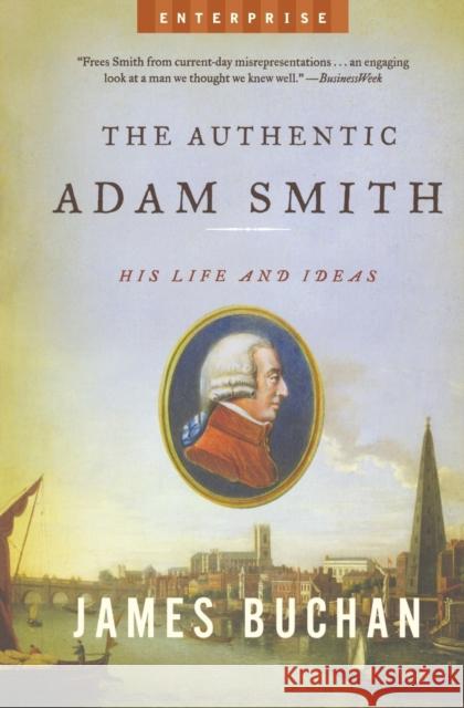 The Authentic Adam Smith: His Life and Ideas Buchan, James 9780393329940