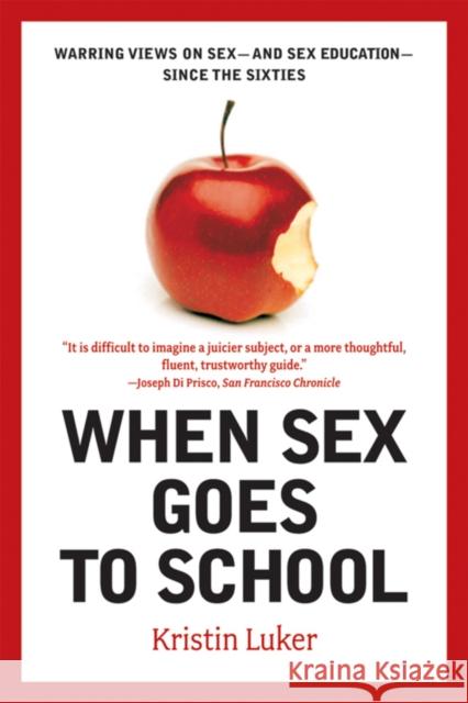 When Sex Goes to School: Warring Views on Sex--And Sex Education--Since the Sixties Luker, Kristin 9780393329964 W. W. Norton & Company