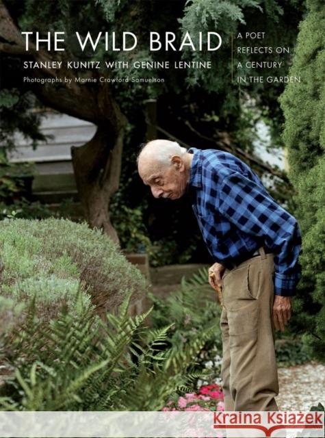 The Wild Braid: A Poet Reflects on a Century in the Garden Kunitz, Stanley 9780393329971