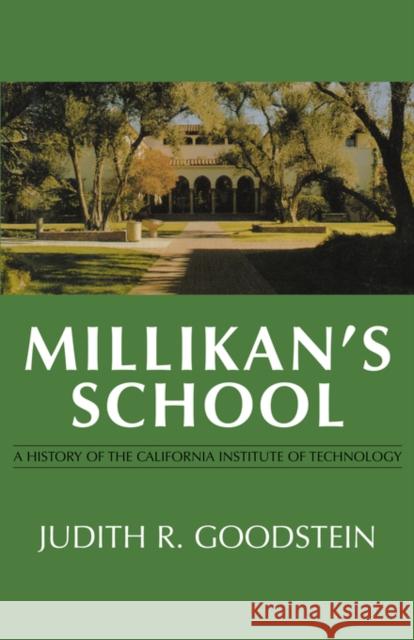 Millikan's School: A History of the California Institute of Technology Goodstein, Judith R. 9780393329988 W. W. Norton & Company