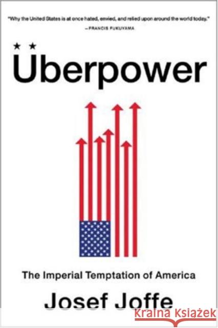 Uberpower: The Imperial Temptation of America Josef Joffe 9780393330144 W. W. Norton & Company