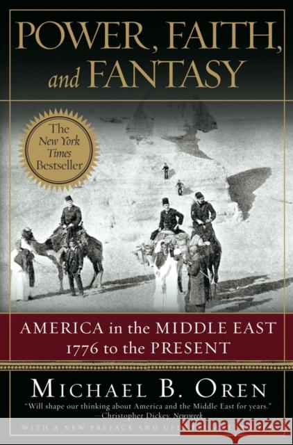 Power, Faith, and Fantasy: America in the Middle East: 1776 to the Present Oren, Michael B. 9780393330304 W. W. Norton & Company