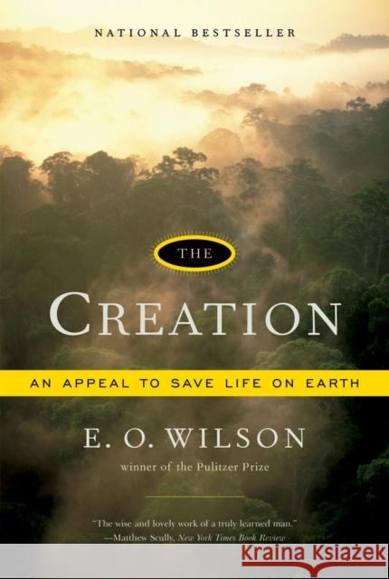 The Creation: An Appeal to Save Life on Earth Wilson, Edward O. 9780393330489 0