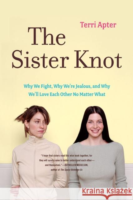 The Sister Knot: Why We Fight, Why We're Jealous, and Why We'll Love Each Other No Matter What Apter, Terri 9780393330625