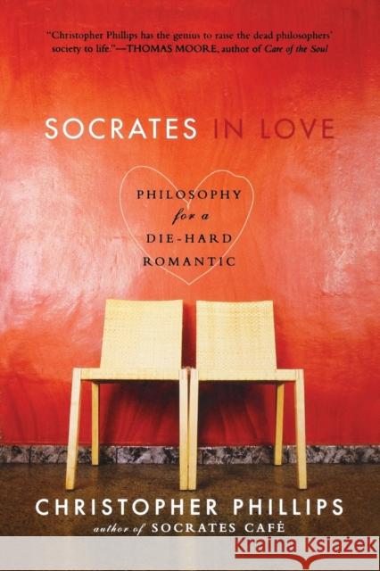 Socrates in Love: Philosophy for a Die-Hard Romantic Phillips, Christopher 9780393330670