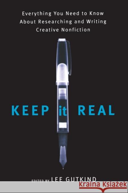 Keep It Real: Everything You Need to Know about Researching and Writing Creative Nonfiction Gutkind, Lee 9780393330984