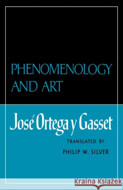 Phenomenology and Art Jose, Jose Orteg Peter W. Silver 9780393331004
