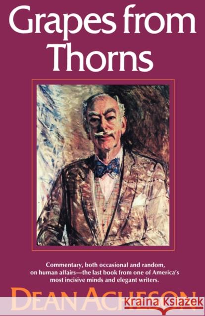 Grapes from Thorns Dean Acheson 9780393331073 W. W. Norton & Company