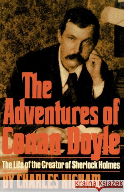 The Adventures of Conan Doyle: The Life of the Creator of Sherlock Holmes Higham, Charles 9780393331103