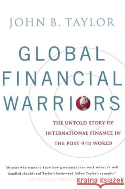 Global Financial Warriors: The Untold Story of International Finance in the Post-9/11 World Taylor, John B. 9780393331158 W. W. Norton & Company