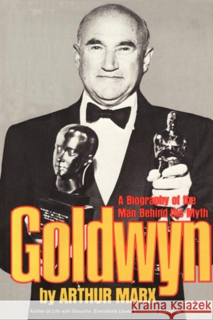 Goldwyn: A Biography of the Man Behind the Myth Marx, Arthur 9780393331196 W. W. Norton & Company