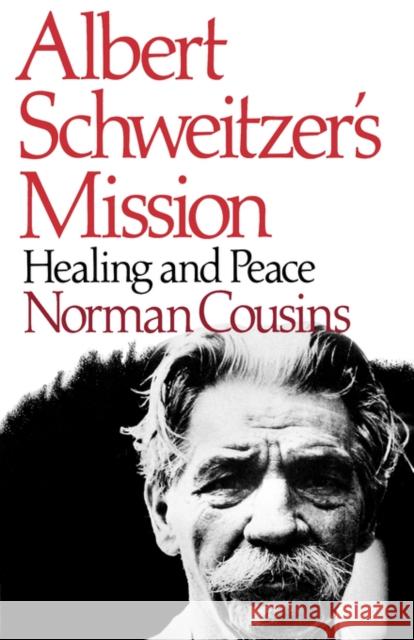 Albert Schweitzer's Mission: Healing and Peace Cousins, Norman 9780393331226 W. W. Norton & Company