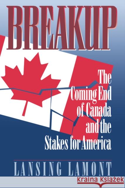 Breakup: The Coming End of Canada and the Stakes for America Lamont, Lansing 9780393331363 W. W. Norton & Company