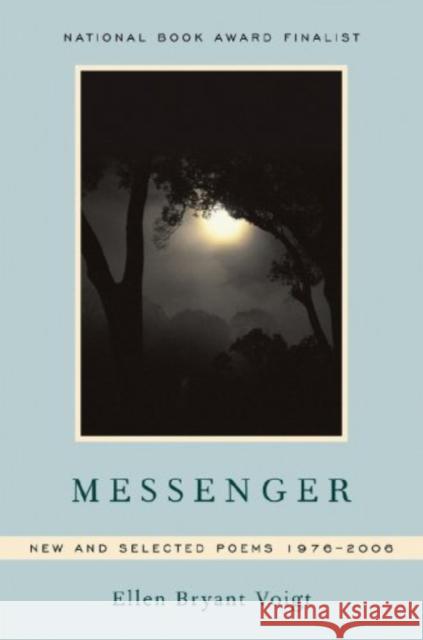 Messenger: New and Selected Poems 1976-2006 Ellen Bryant Voigt 9780393331448