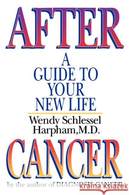 After Cancer : A Guide to Your New Life Wendy Schlessel Harpham 9780393331479 
