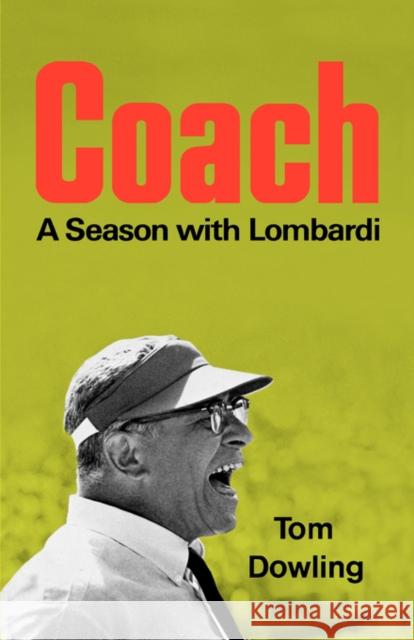 Coach: A Season with Lombardi Dowling, Tom 9780393331547