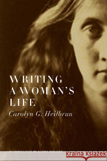 Writing a Woman's Life Carolyn G. Heilbrun Katha Politt 9780393331646