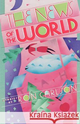 The News of the World: Stories Ron Carlson 9780393331783 W. W. Norton & Company