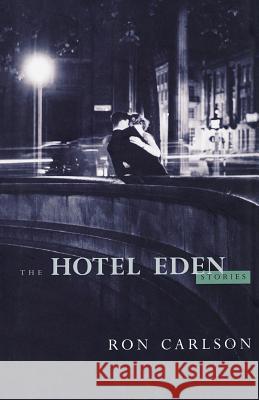 The Hotel Eden: Stories Ron Carlson 9780393331790 W. W. Norton & Company