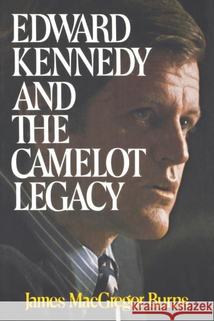 Edward Kennedy and the Camelot Legacy James MacGregor Burns 9780393331844