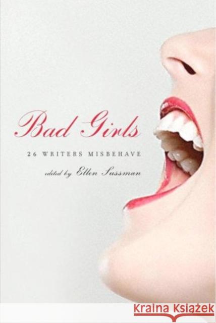 Bad Girls: 26 Writers Misbehave Ellen Sussman 9780393331950