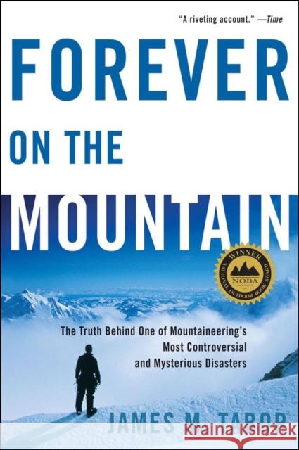 Forever on the Mountain: The Truth Behind One of Mountaineering's Most Controversial and Mysterious Disasters Tabor, James M. 9780393331967 W. W. Norton & Company