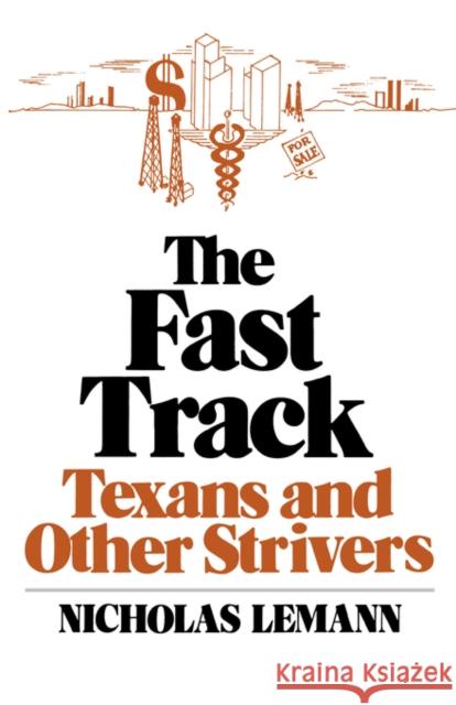 The Fast Track: Texans and Other Strivers Lemann, Nicholas 9780393332070