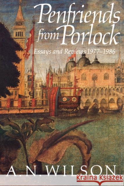 Penfriends from Porlock: Essays and Reviews 1977-1986 Wilson, A. N. 9780393332094 W. W. Norton & Company