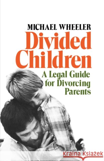 Divided Children: A Legal Guide for Divorcing Parents Wheeler, Michael 9780393332209