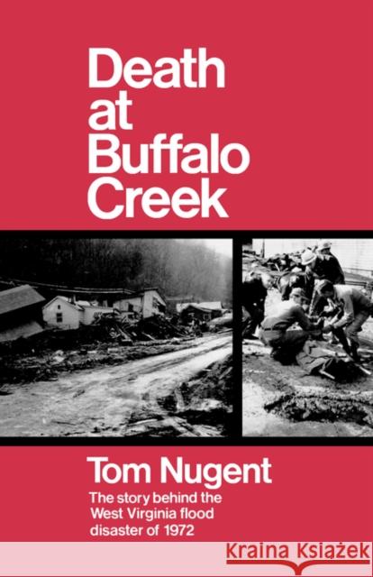Death At Buffalo Creek : The Story Behind the West Virginia Flood Disaster of 1972 Tom Nugent 9780393332216 