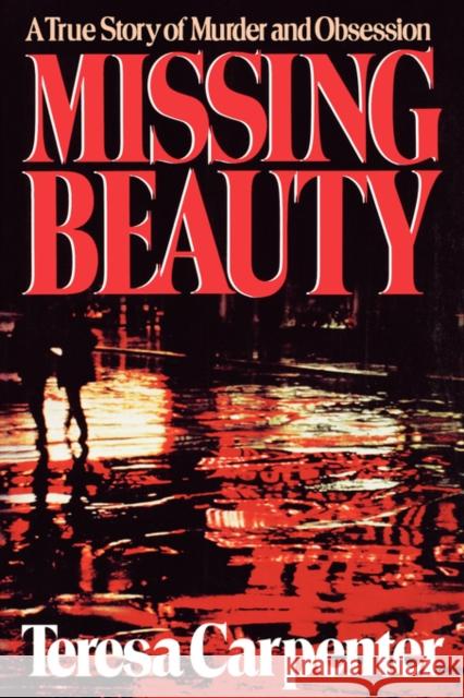 Missing Beauty: A True Story of Murder and Obsession Carpenter, Teresa 9780393332230 W. W. Norton & Company