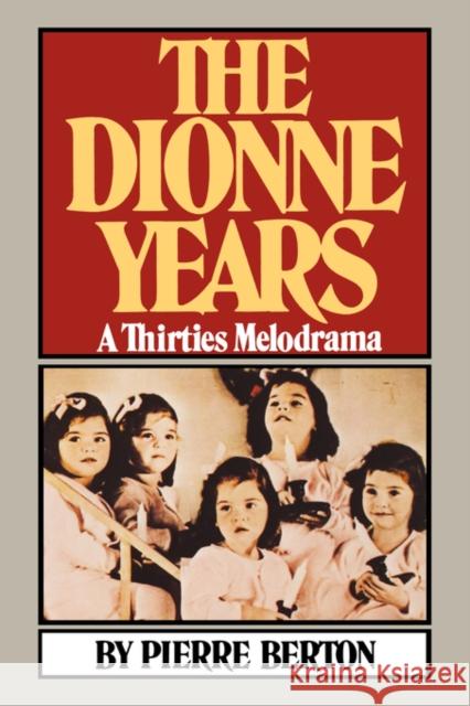The Dionne Years : A Thirties Melodrama Pierre Berton 9780393332261 