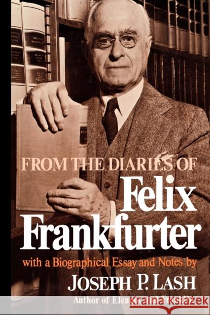 From the Diaries of Felix Frankfurter: With a Biographical Essay and Notes Frankfurter, Felix 9780393332292
