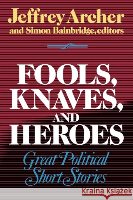 Fools, Knaves and Heroes: Great Political Short Stories Archer, Jeffrey 9780393332346 W. W. Norton & Company