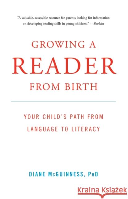 Growing a Reader from Birth: Your Child's Path from Language to Literacy McGuinness, Diane 9780393332391 W. W. Norton & Company