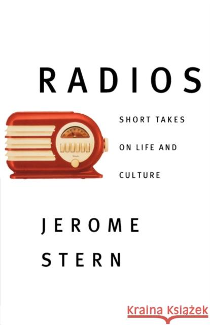 Radios: Short Takes on Life and Culture Jerome Stern 9780393332452 W. W. Norton & Company