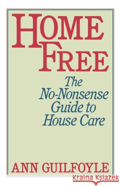 Home Free: The No-Nonsense Guide to House Care Guilfoyle, Ann 9780393332513