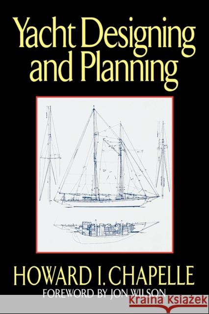 Yacht Designing and Planning Howard I. Chapelle Jon Wilson 9780393332599 W. W. Norton & Company