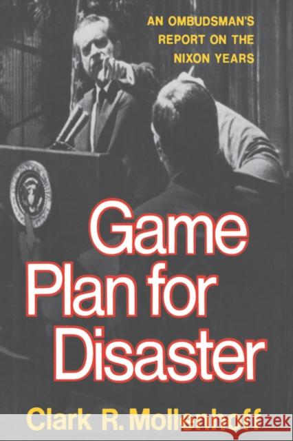 Game Plan for Disaster: An Ombudsman's Report on the Nixon Years Mollenhoff, Clark R. 9780393332704 W. W. Norton & Company