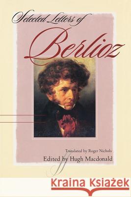 Selected Letters of Berlioz Hector Berlioz Hugh MacDonald Roger Nichols 9780393332759