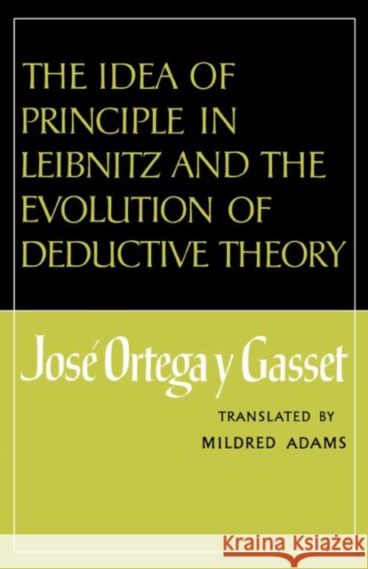 The Idea of Principle in Leibnitz and the Evolution of Deductive Theory Jose Orteg 9780393332841 W. W. NORTON & COMPANY