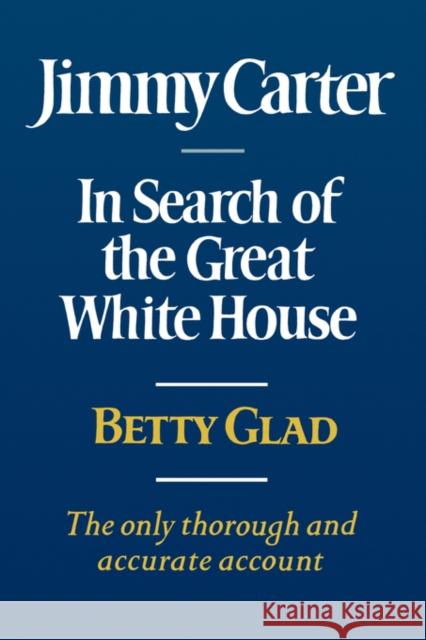 Jimmy Carter: In Search of the Great White House Betty Glad 9780393332872 W. W. Norton & Company