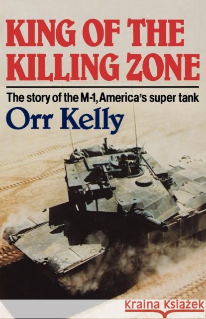 King of the Killing Zone: The Story of the M-1, America's Super Tank Kelly, Orr 9780393332933 W. W. Norton & Company